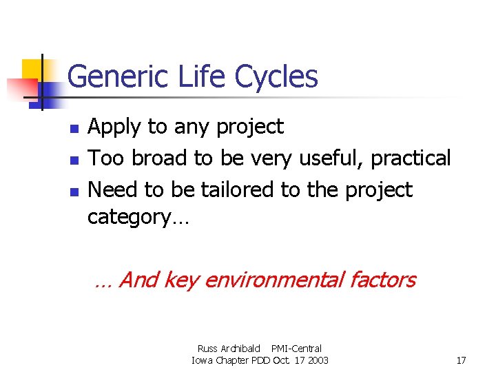 Generic Life Cycles n n n Apply to any project Too broad to be Generic Life Cycles n n n Apply to any project Too broad to be