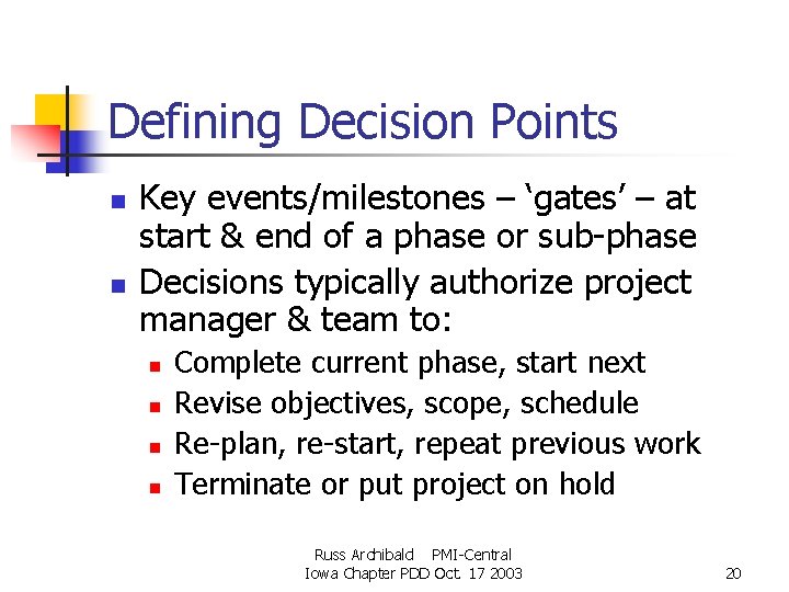 Defining Decision Points n n Key events/milestones – ‘gates’ – at start & end Defining Decision Points n n Key events/milestones – ‘gates’ – at start & end
