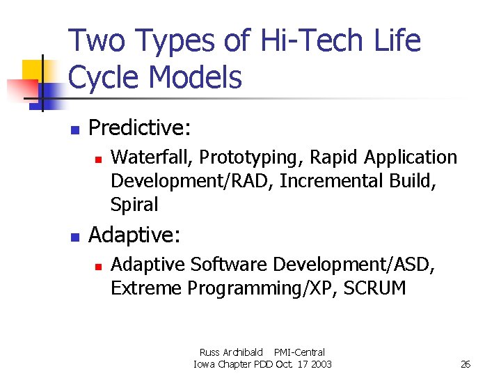 Two Types of Hi-Tech Life Cycle Models n Predictive: n n Waterfall, Prototyping, Rapid Two Types of Hi-Tech Life Cycle Models n Predictive: n n Waterfall, Prototyping, Rapid