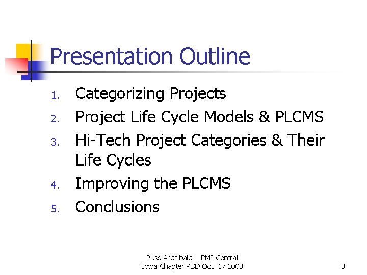 Presentation Outline 1. 2. 3. 4. 5. Categorizing Projects Project Life Cycle Models & Presentation Outline 1. 2. 3. 4. 5. Categorizing Projects Project Life Cycle Models &