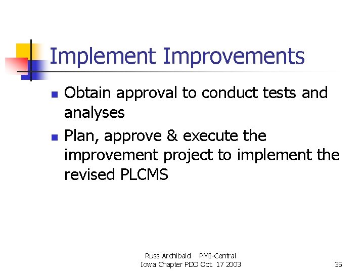Implement Improvements n n Obtain approval to conduct tests and analyses Plan, approve & Implement Improvements n n Obtain approval to conduct tests and analyses Plan, approve &