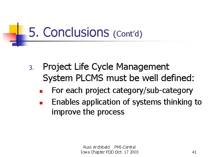 5. Conclusions (Cont’d) Project Life Cycle Management System PLCMS must be well defined: 3. 5. Conclusions (Cont’d) Project Life Cycle Management System PLCMS must be well defined: 3.