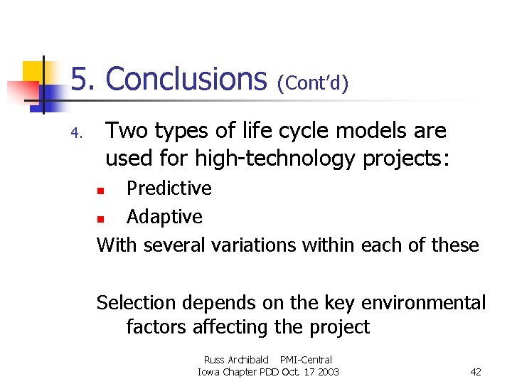 5. Conclusions (Cont’d) Two types of life cycle models are used for high-technology projects: 5. Conclusions (Cont’d) Two types of life cycle models are used for high-technology projects: