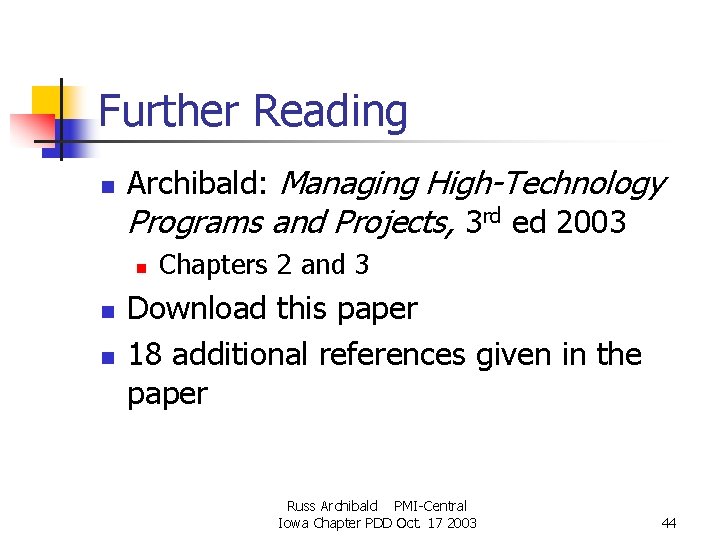 Further Reading n Archibald: Managing High-Technology Programs and Projects, 3 rd ed 2003 n Further Reading n Archibald: Managing High-Technology Programs and Projects, 3 rd ed 2003 n