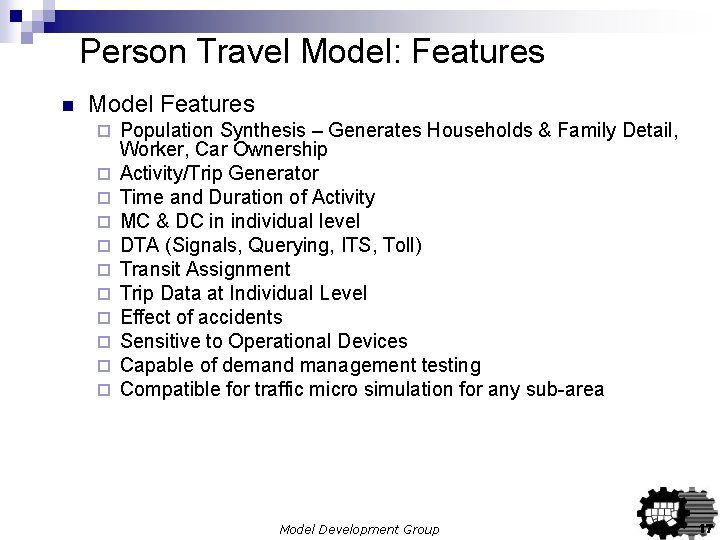 Person Travel Model: Features n Model Features ¨ ¨ ¨ Population Synthesis – Generates Person Travel Model: Features n Model Features ¨ ¨ ¨ Population Synthesis – Generates