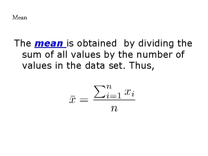 Mean The mean is obtained by dividing the sum of all values by the