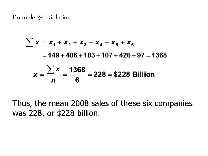 Example 3 -1: Solution Thus, the mean 2008 sales of these six companies was