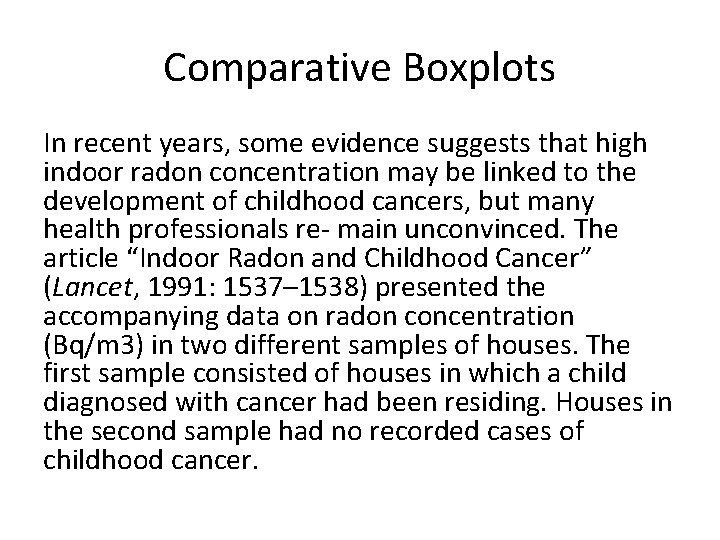 Comparative Boxplots In recent years, some evidence suggests that high indoor radon concentration may