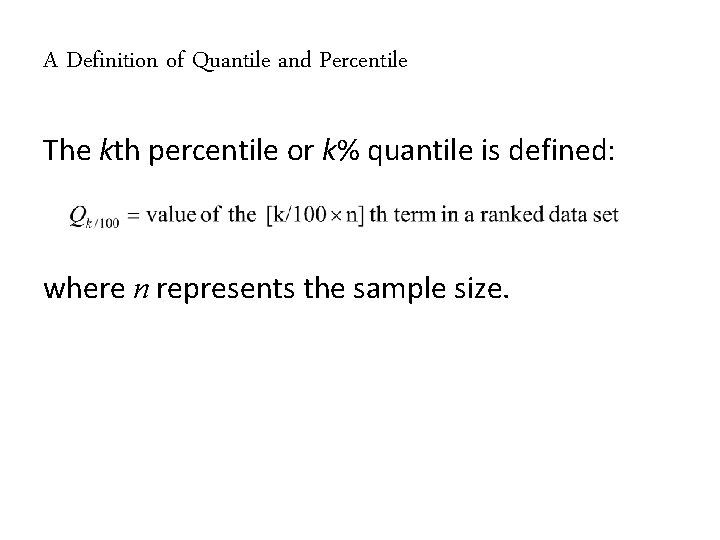 A Definition of Quantile and Percentile The kth percentile or k% quantile is defined:
