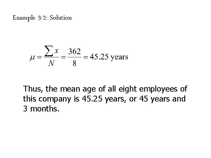 Example 3 -2: Solution Thus, the mean age of all eight employees of this