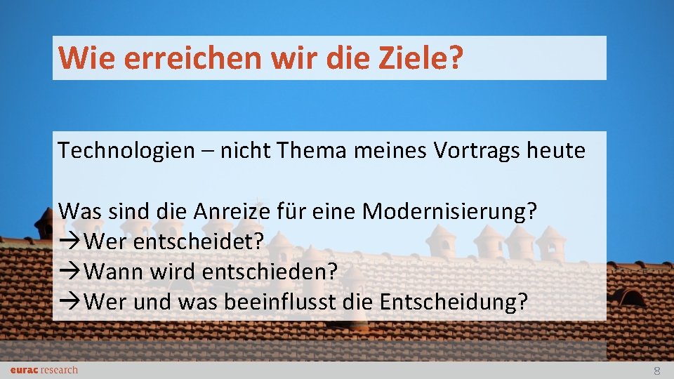 Wie erreichen wir die Ziele? Technologien – nicht Thema meines Vortrags heute Was sind