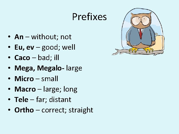 Prefixes • • An – without; not Eu, ev – good; well Caco –