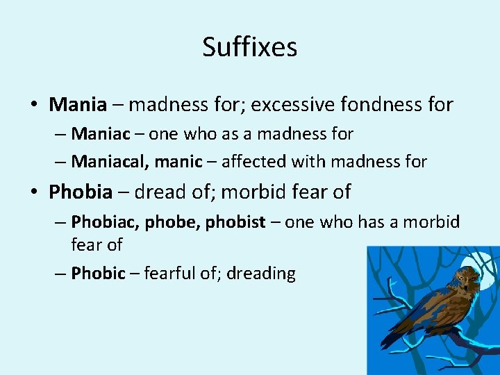 Suffixes • Mania – madness for; excessive fondness for – Maniac – one who