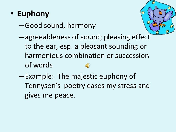  • Euphony – Good sound, harmony – agreeableness of sound; pleasing effect to