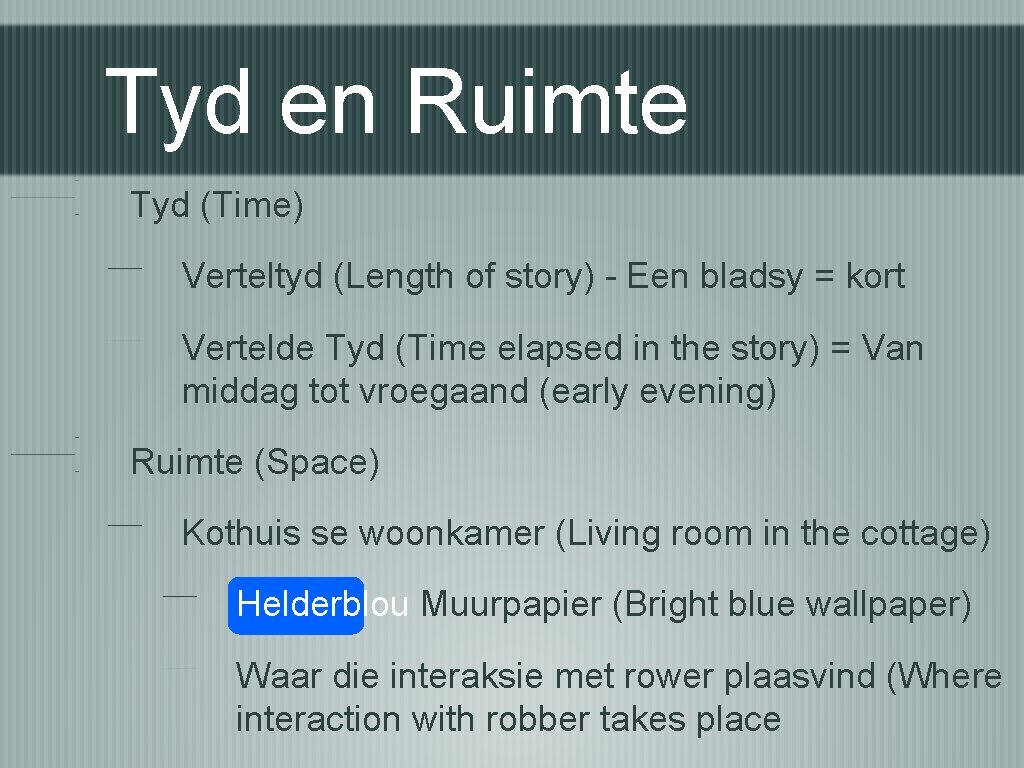 Tyd en Ruimte Tyd (Time) Verteltyd (Length of story) - Een bladsy = kort