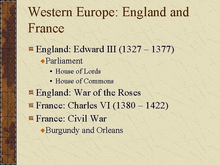 Western Europe: England France England: Edward III (1327 – 1377) Parliament • House of