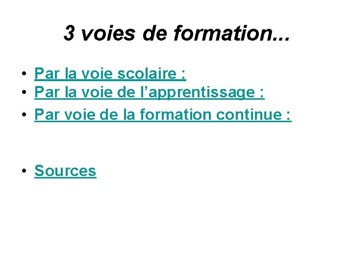 3 voies de formation. . . • Par la voie scolaire : • Par