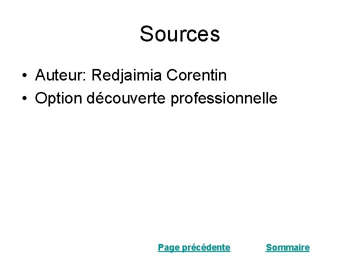 Sources • Auteur: Redjaimia Corentin • Option découverte professionnelle Page précédente Sommaire 