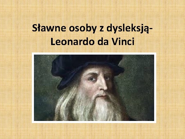 Sławne osoby z dysleksjąLeonardo da Vinci 