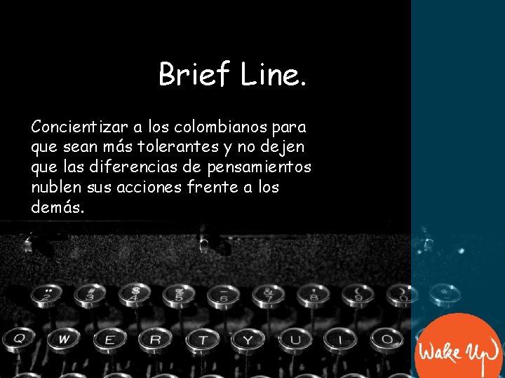 Brief Line. Concientizar a los colombianos para que sean más tolerantes y no dejen