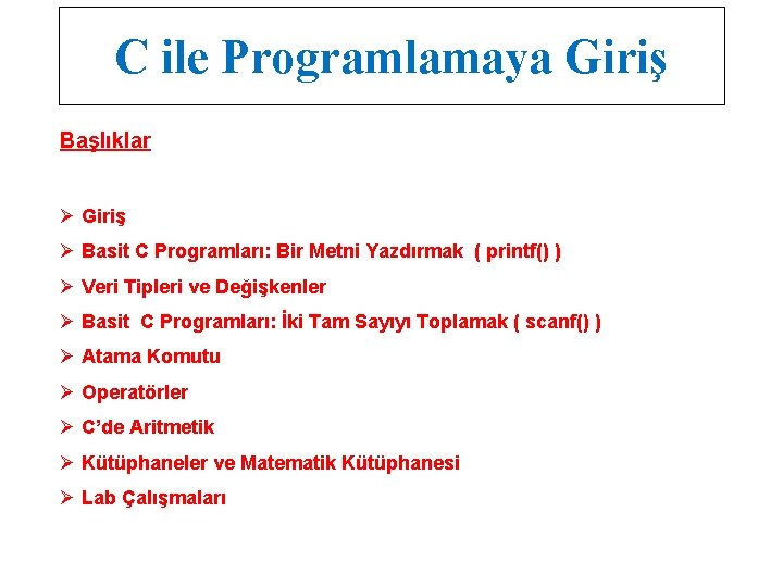 C ile Programlamaya Giriş Başlıklar Ø Giriş Ø Basit C Programları: Bir Metni Yazdırmak