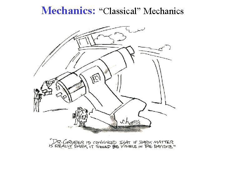 Mechanics: “Classical” Mechanics 