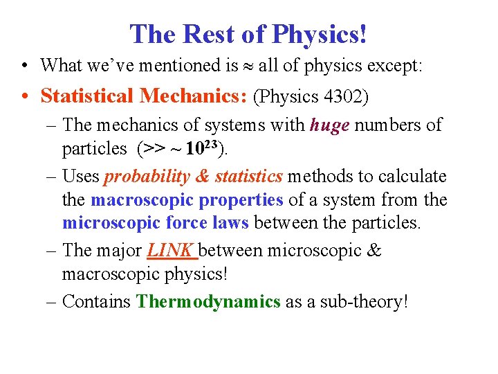 The Rest of Physics! • What we’ve mentioned is all of physics except: •