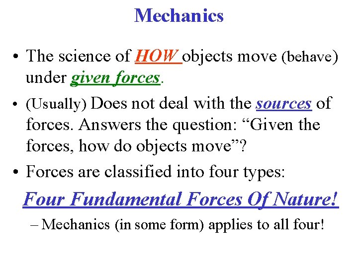 Mechanics • The science of HOW objects move (behave) under given forces. • (Usually)