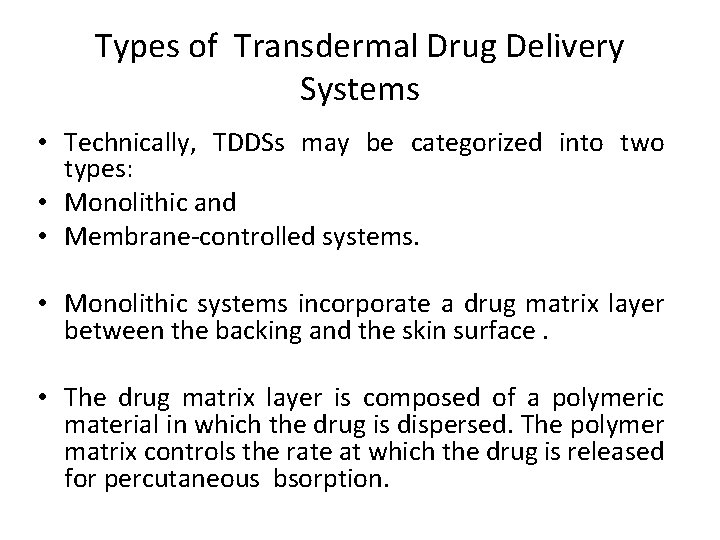 Types of Transdermal Drug Delivery Systems • Technically, TDDSs may be categorized into two