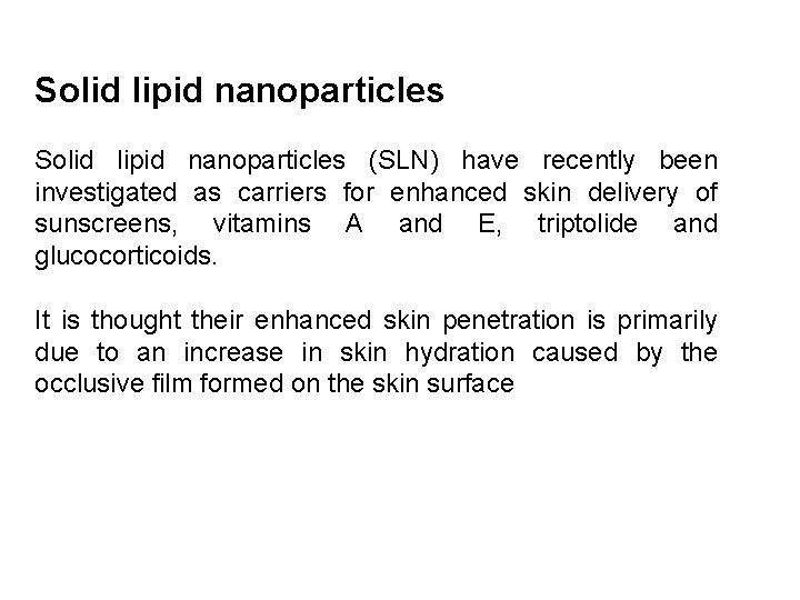 Solid lipid nanoparticles (SLN) have recently been investigated as carriers for enhanced skin delivery