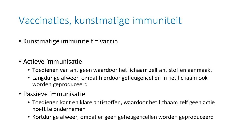 Vaccinaties, kunstmatige immuniteit • Kunstmatige immuniteit = vaccin • Actieve immunisatie • Toedienen van