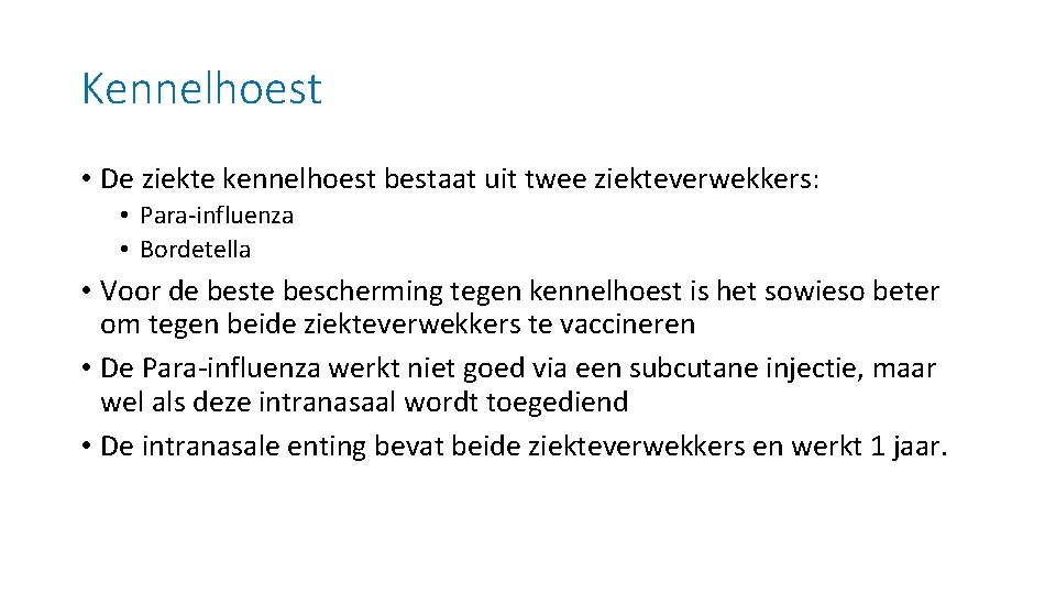 Kennelhoest • De ziekte kennelhoest bestaat uit twee ziekteverwekkers: • Para-influenza • Bordetella •