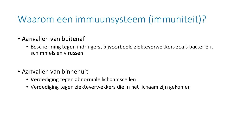 Waarom een immuunsysteem (immuniteit)? • Aanvallen van buitenaf • Bescherming tegen indringers, bijvoorbeeld ziekteverwekkers