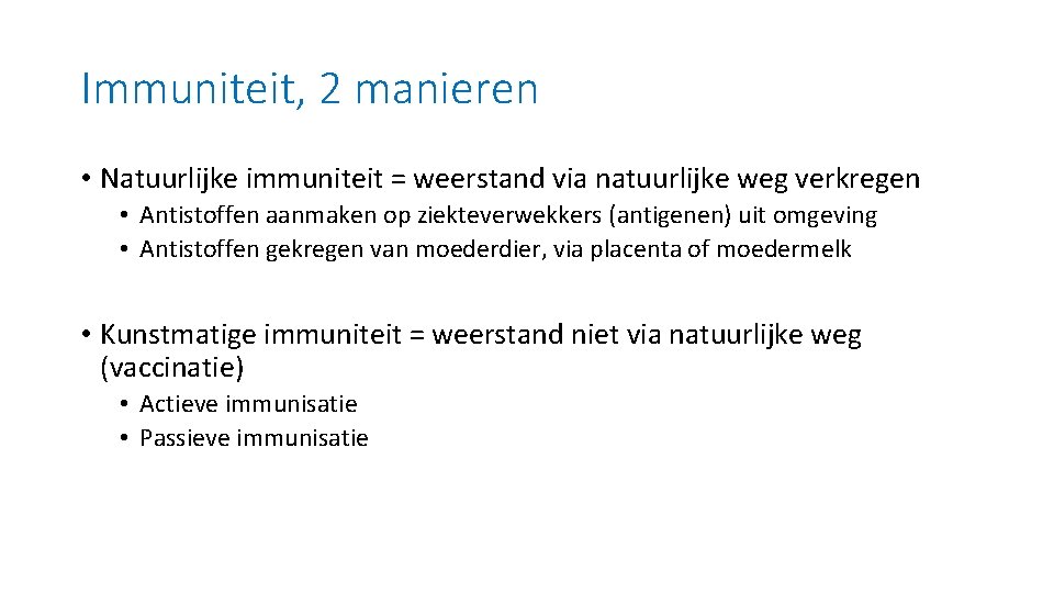 Immuniteit, 2 manieren • Natuurlijke immuniteit = weerstand via natuurlijke weg verkregen • Antistoffen