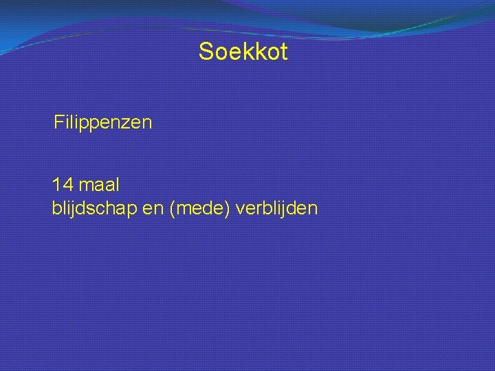 Soekkot Filippenzen 14 maal blijdschap en (mede) verblijden 