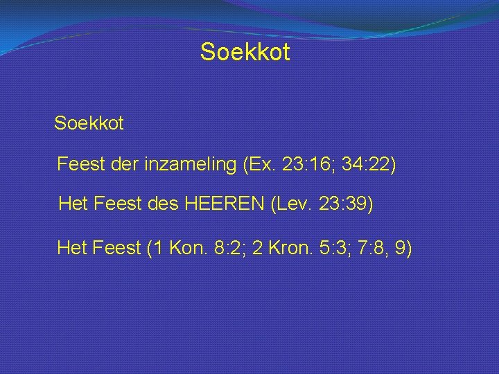 Soekkot Feest der inzameling (Ex. 23: 16; 34: 22) Het Feest des HEEREN (Lev.