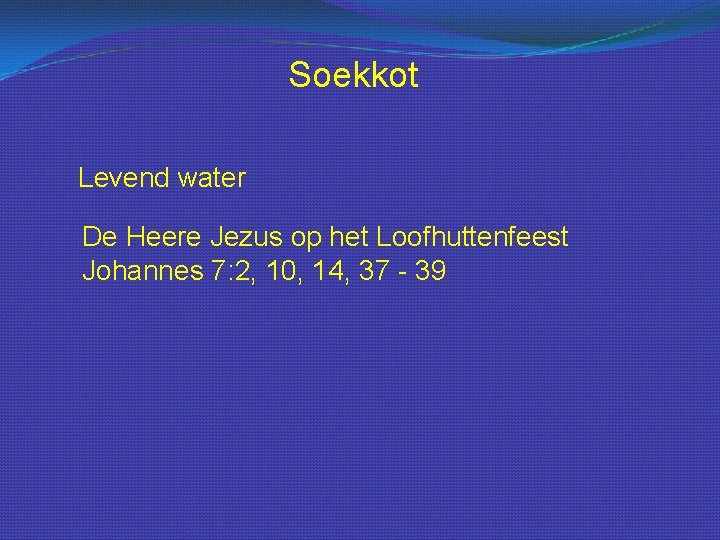 Soekkot Levend water De Heere Jezus op het Loofhuttenfeest Johannes 7: 2, 10, 14,