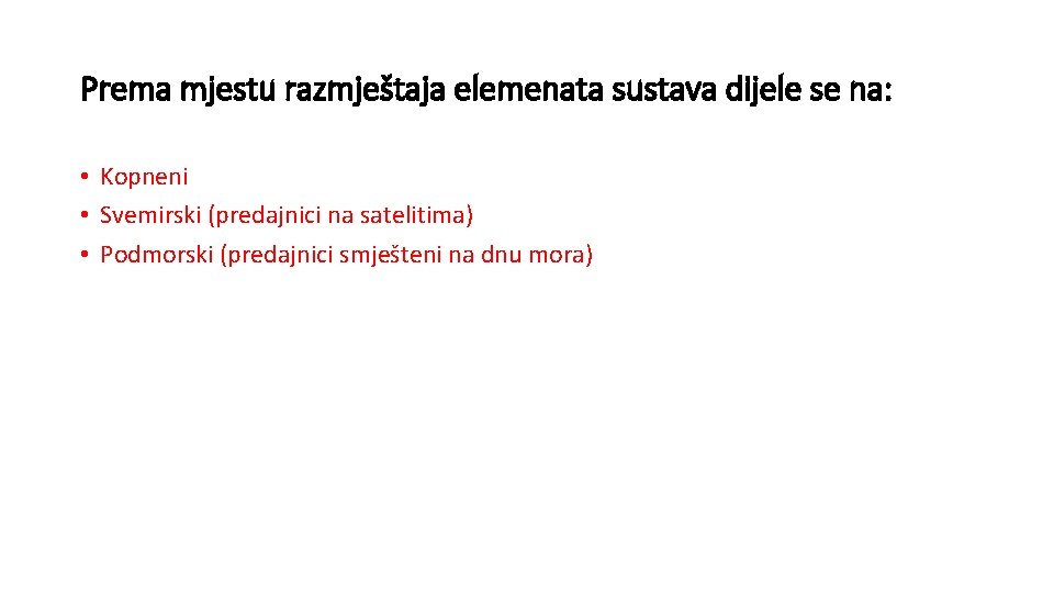 Prema mjestu razmještaja elemenata sustava dijele se na: • Kopneni • Svemirski (predajnici na