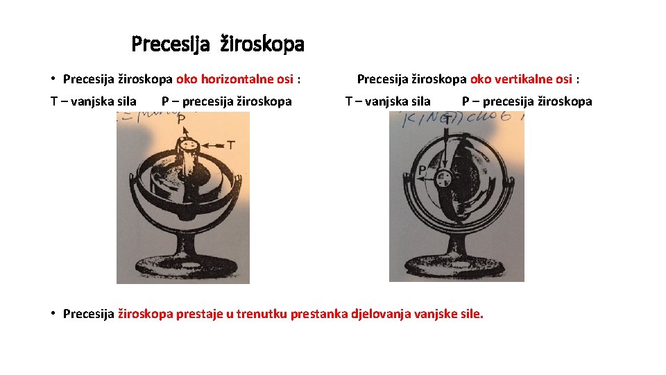 Precesija žiroskopa • Precesija žiroskopa oko horizontalne osi : T – vanjska sila P