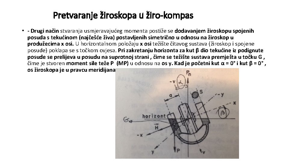 Pretvaranje žiroskopa u žiro-kompas • - Drugi način stvaranja usmjeravajućeg momenta postiže se dodavanjem