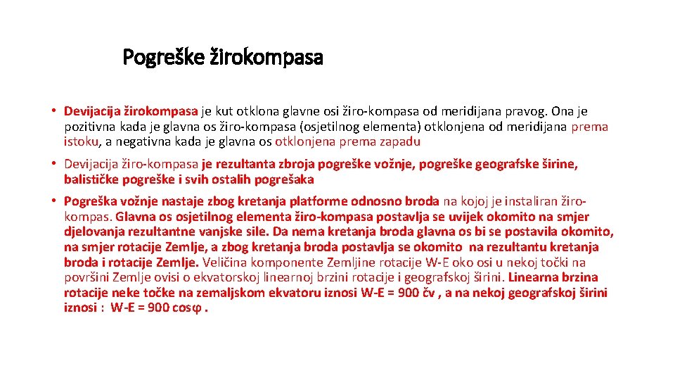 Pogreške žirokompasa • Devijacija žirokompasa je kut otklona glavne osi žiro-kompasa od meridijana pravog.