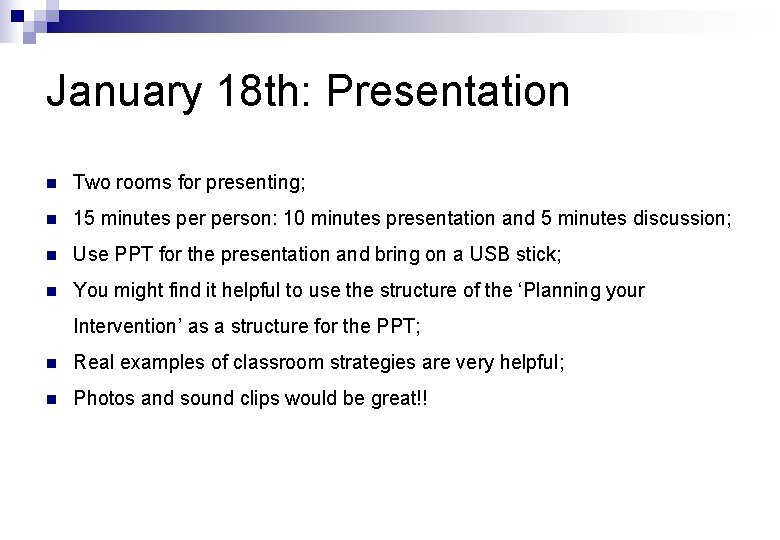 January 18 th: Presentation n Two rooms for presenting; n 15 minutes person: 10