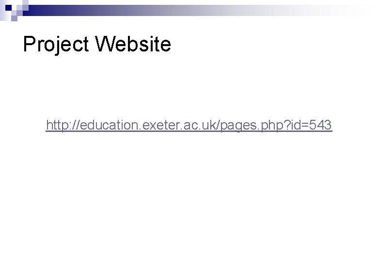 Project Website http: //education. exeter. ac. uk/pages. php? id=543 