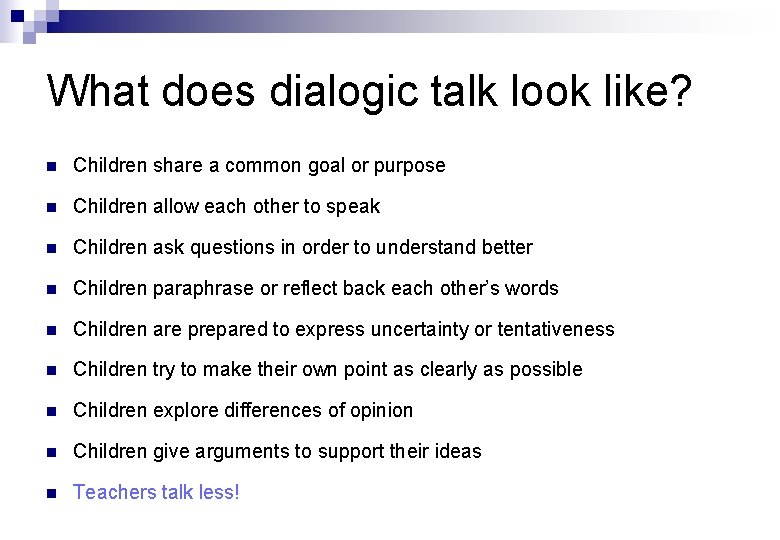 What does dialogic talk look like? n Children share a common goal or purpose