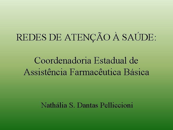 REDES DE ATENÇÃO À SAÚDE: Coordenadoria Estadual de Assistência Farmacêutica Básica Nathália S. Dantas