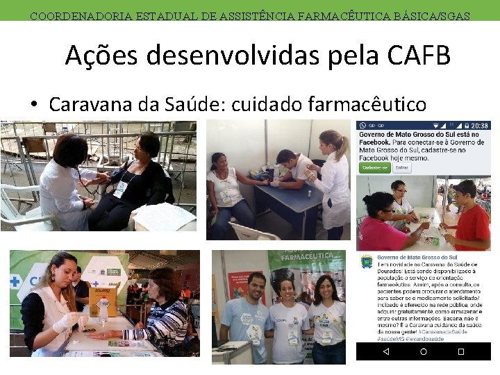 COORDENADORIA ESTADUAL DE ASSISTÊNCIA FARMACÊUTICA BÁSICA/SGAS Ações desenvolvidas pela CAFB • Caravana da Saúde:
