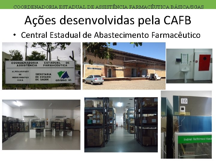 COORDENADORIA ESTADUAL DE DE ASSISTÊNCIA FARMACÊUTICA BÁSICA/SGAS COORDENADORIA Ações desenvolvidas pela CAFB • Central
