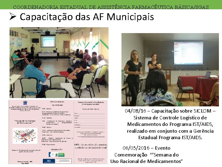 COORDENADORIA ESTADUAL DE ASSISTÊNCIA FARMACÊUTICA BÁSICA/SGAS Ø Capacitação das AF Municipais 04/08/16 – Capacitação