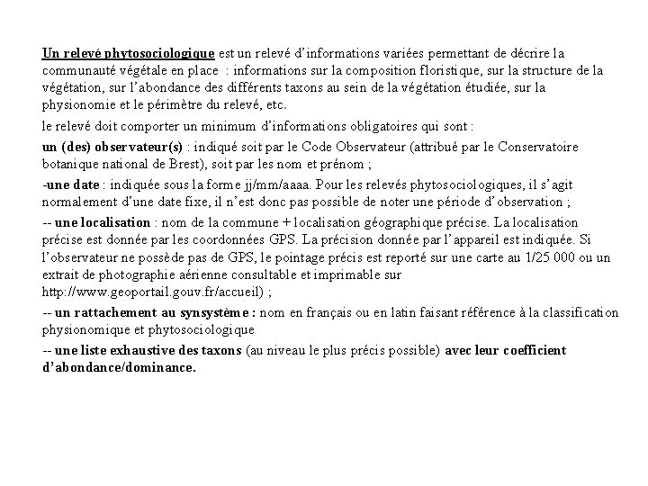 Un relevé phytosociologique est un relevé d’informations variées permettant de décrire la communauté végétale