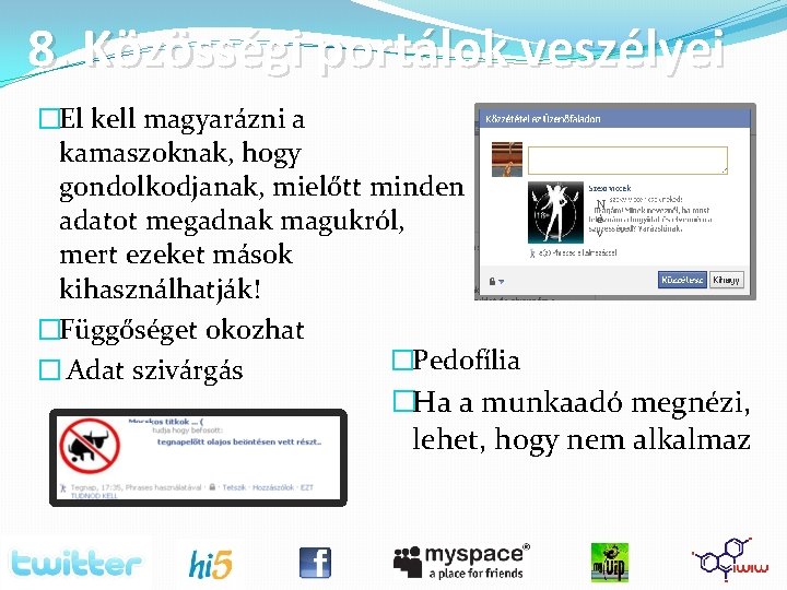 8. Közösségi portálok veszélyei �El kell magyarázni a kamaszoknak, hogy gondolkodjanak, mielőtt minden adatot